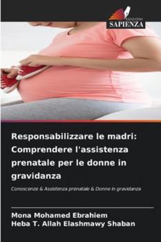 Responsabilizzare le madri: Comprendere l'assistenza prenatale per le donne in gravidanza (Italian Edition)