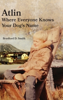 Hardcover Atlin Where Everyone Knows Your Dog's Name Book