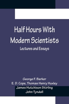Paperback Half Hours With Modern Scientists: Lectures and Essays Book