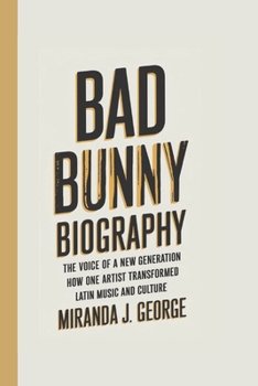 Paperback Bad Bunny Biography: The Voice of a New Generation - How One Artist Transformed Latin Music and Culture Book