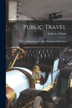 Paperback Public Travel [microform]: the Laws Relating to Bicyclists, Horsemen, Pedestrians Book