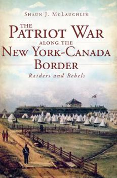 Paperback The Patriot War Along the New York-Canada Border Book