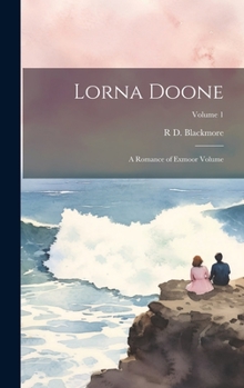 Hardcover Lorna Doone: A Romance of Exmoor Volume; Volume 1 Book