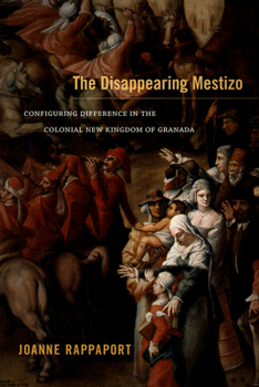 Paperback The Disappearing Mestizo: Configuring Difference in the Colonial New Kingdom of Granada Book