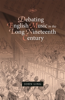 Hardcover Debating English Music in the Long Nineteenth Century Book
