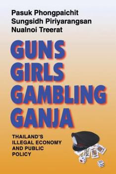Paperback Guns, Girls, Gambling, Ganja: Thailand's Illegal Economy and Public Policy Book