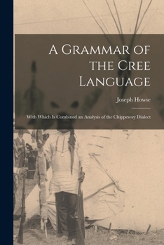 Paperback A Grammar of the Cree Language; With Which Is Combined an Analysis of the Chippeway Dialect Book