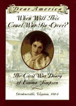 When Will This Cruel War Be Over? The Civil War Diary of Emma Simpson (Dear America) - Book  of the Dear America