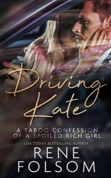 Paperback Driving Kate: A Taboo Confession of a Spoiled Rich Girl Book