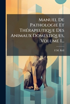 Paperback Manuel De Pathologie Et ThÃ(c)rapeutique Des Animaux Domestiques, Volume 1... [French] Book