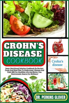 Paperback Crohn's Disease Cookbook: Super Nutritional Solution Cookbook On Recipes, Foods And Meal Plan To Understand, Manage And Fight IBD For Healthier Book