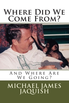 Paperback Where Did We Come From?: And Where Are We Going? Book