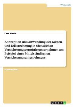 Paperback Konzeption und Anwendung der Kosten- und Erlösrechnung in sächsischen Versicherungsvermittlerunternehmen am Beispiel eines Mittelständischen Versicher [German] Book