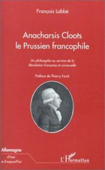 Paperback Anacharsis Cloots Le Prussien Francophile: Un philosophe au service de la Révolution française et universelle [French] Book