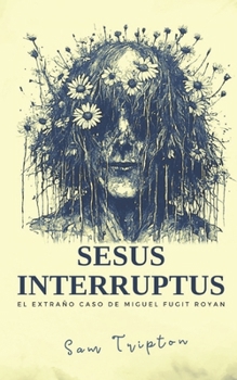 Paperback Sesus Interruptus: El extraño caso de Miguel Fugit Royan. Novela corta [Spanish] Book