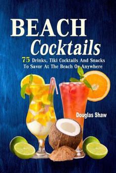 Paperback Beach Cocktails: 75 Drinks, Tiki Cocktails And Snacks To Savor At The Beach Or Anywhere Book