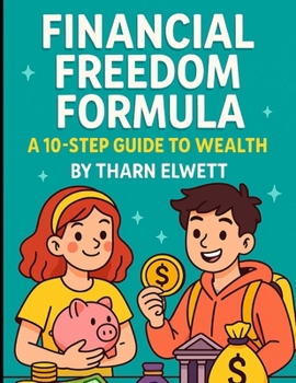 Paperback Financial Freedom Formula: A 10-Step Guide to Wealth for Younger Readers. Book