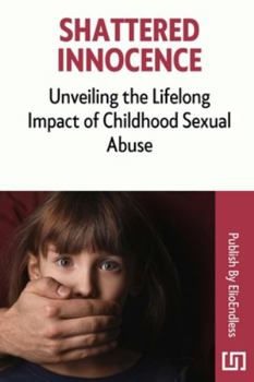 Paperback Shattered Innocence: Unveiling the Lifelong Impact of Childhood Sexual Abuse Book