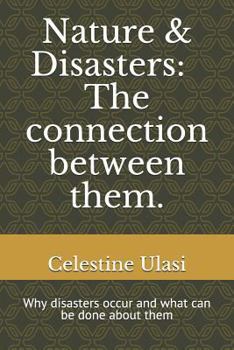 Paperback Nature & Disasters: The Connection Between Them.: Why Disasters Occur and What Can Be Done about Them Book