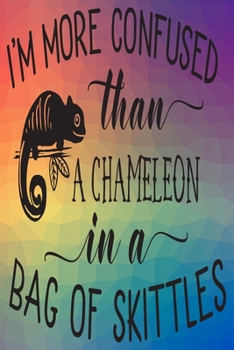 I'm More Confused Than A Chameleon In A Bag Of Skittles: Monthly Anxiety Tracker and Daily Planner 122 pages 6"x9"