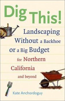 Paperback Dig This!: Landscaping Without a Backhoe or a Big Budget for Northern California and Beyond Book