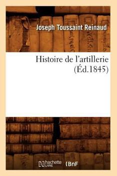 Paperback Histoire de l'Artillerie (Éd.1845) [French] Book