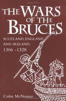 Hardcover The Wars of the Bruces: Scotland, England and Ireland, 1306-1328 Book