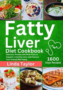 Fatty Liver Diet Cookbook: 1600 Days Delicious Recipes and Meal Plans to Support a Healthy Liver and Improve Your Overall Well-being B0CMS2XMFM Book Cover