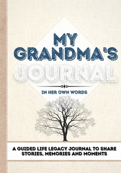 Paperback My Grandma's Journal: A Guided Life Legacy Journal To Share Stories, Memories and Moments 7 x 10 Book