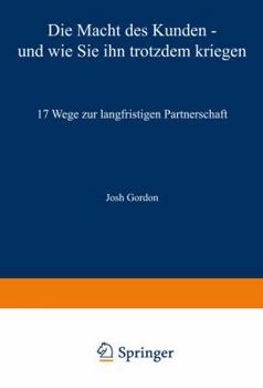 Paperback Die Macht Des Kunden -- Und Wie Sie Ihn Trotzdem Kriegen: 17 Wege Zur Langfristigen Partnerschaft [German] Book