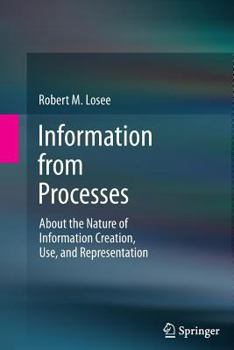 Paperback Information from Processes: About the Nature of Information Creation, Use, and Representation Book