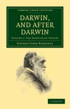Darwin and After Darwin: The Darwinian Theory. 1892: Volume 1 Of Darwin And After Darwin: An Exposition Of The Darwinian Theory And A Discussio