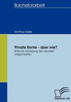 Paperback Private Rente - aber wie?: Kritische Würdigung der aktuellen Möglichkeiten [German] Book