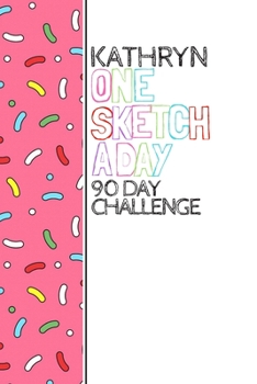 Paperback Kathryn: Personalized colorful sprinkles sketchbook with name: One sketch a day for 90 days challenge Book