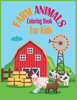 Farm Animals Coloring Book For Kids: Best Farm Animal Coloring Book For Kids/Toddler Ages 4-8 30 Pages Simple and Fun Designs Cute Cows,Dogs,Horses,Goats,Ducks,Chicken and more!