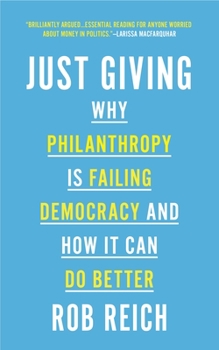 Paperback Just Giving: Why Philanthropy Is Failing Democracy and How It Can Do Better Book