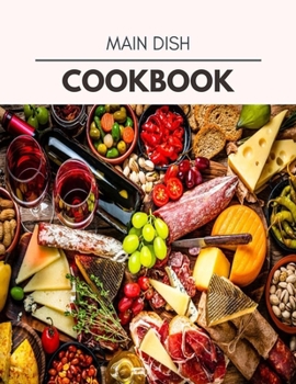 Paperback Main Dish Cookbook: Quick & Easy Recipes to Boost Weight Loss that Anyone Can Cook Book