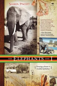 Paperback The Elephants and I: Pursuing a Dream in Troubled Zimbabwe Book