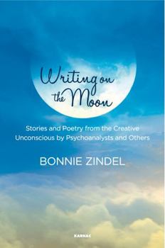 Paperback Writing on the Moon: Stories and Poetry from the Creative Unconscious by Psychoanalysts and Others Book