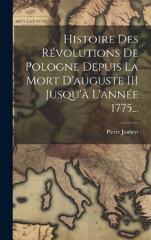 Hardcover Histoire Des Révolutions De Pologne Depuis La Mort D'auguste III Jusqu'à L'année 1775... [French] Book