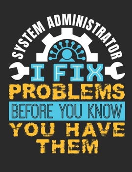 Paperback System Administrator I Fix Problems Before You Know You Have Them: System Administrator 2020 Weekly Planner (Jan 2020 to Dec 2020), Paperback 8.5 x 11 Book