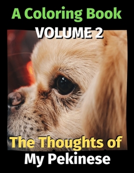 Paperback The Thoughts of My Pekinese: A Coloring Book Volume 2 Book
