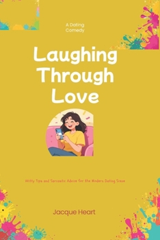 Paperback Laughing Through Love: Witty Tips and Sarcastic Advice for the Modern Dating Scene Book