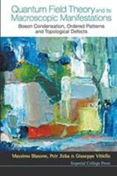 Paperback Quantum Field Theory and Its Macroscopic Manifestations: Boson Condensation, Ordered Patterns and Topological Defects Book