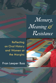 Hardcover Memory, Meaning, and Resistance: Reflecting on Oral History and Women at the Margins Book