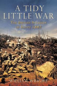 Hardcover A Tidy Little War: The British Invasion of Egypt 1882 Book