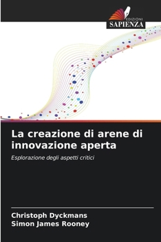 La creazione di arene di innovazione aperta (Italian Edition)