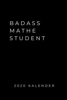 BADASS MATHE STUDENT 2020 KALENDER: A5 Geschenkbuch ERFOLGSJOURNAL 2020 Mathematik Studium | Notizbuch für Mathematiker | witziger Spruch zum Abitur | ... | Erstes Semester Mathe (German Edition)