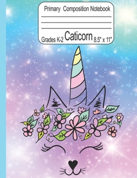 Caticorn Primary Composition Notebook Grades K-2 8.5" x 11": Cute Caticorn Primary Story Journal for Girls Write and Draw Your Own Stories