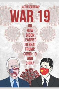 Paperback War 19 Biden vs. China: Or How Biden Learned to Beat Trump, COVID-19 and China Book